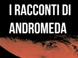 I racconti di Andromeda #2: ANDREEA CEAUSESCU, GUERRIERA DI MARTE di Paolo Motta