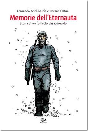 Memorie dell'Eternauta - Storia di un fumetto desaparecido di Fernado Ariel Garcia e Hernan Ostuni (edito da 001 edizioni)