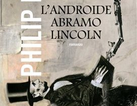 Speciale P.K.Dick – “L’androide Abramo Lincoln” (We Can Build You, 1972)